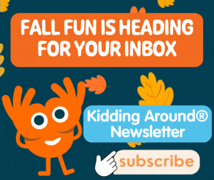Subscribe to the Kidding Around Newsletter
