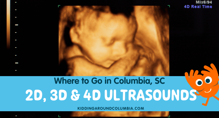 Where to get 2D, 3D, & 4D Ultrasounds in Columbia, SC.